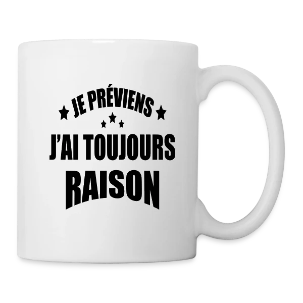 Je Préviens : J'ai Toujours Raison ! T-shirt Humour sur Mug blanc