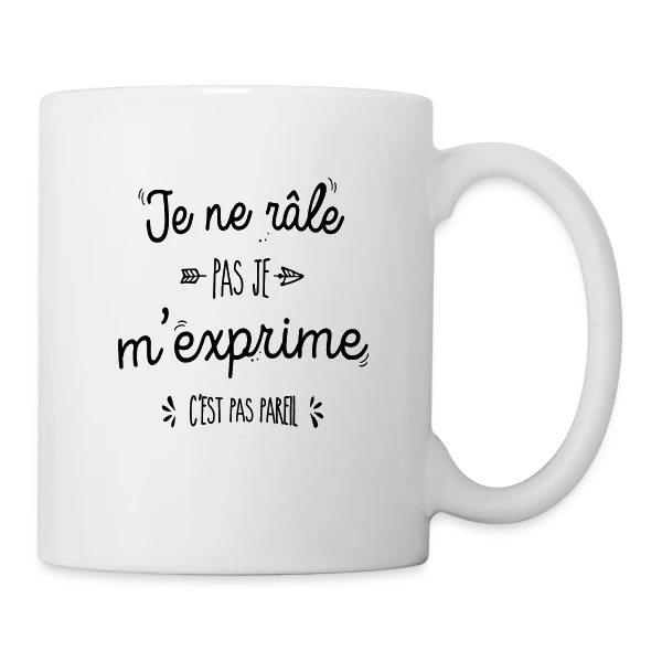 Je ne râle pas, je m'exprime ! sur Mug blanc