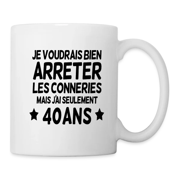 40 Ans : Je Voudrais Bien Arrêter Les Conneries sur Mug blanc