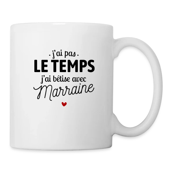 J'ai Pas le Temps, J'ai Bêtises avec Marraine sur Mug blanc