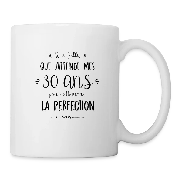 30 Ans : La Perfection Atteinte ! sur Mug blanc