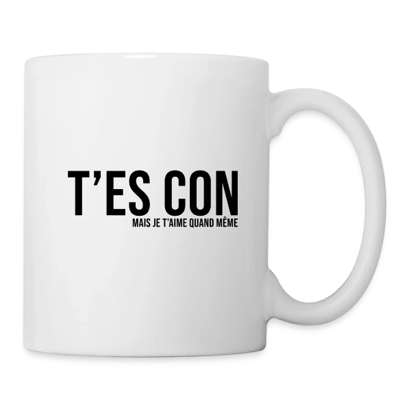 T'es Con Mais Je T'aime sur Mug blanc