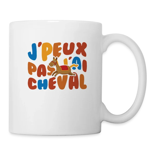 J'peux Pas J'ai Cheval Humour sur Mug blanc