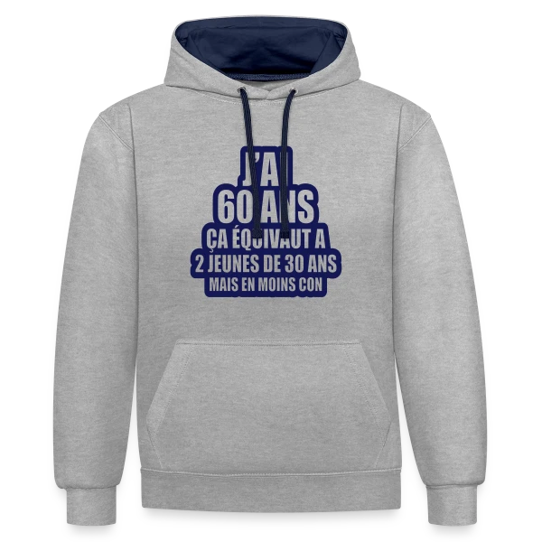 60 Ans Humour : J'ai 60 Ans, Ça Équivaut À 2 Jeunes De 30 Ans sur Sweat à capuche contrasté