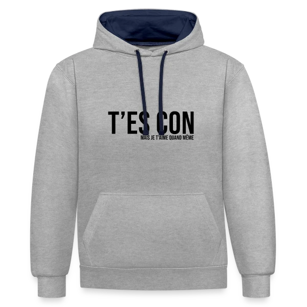 T'es Con Mais Je T'aime sur Sweat à capuche contrasté