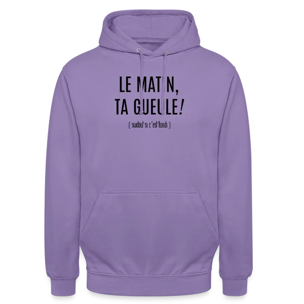 Matin : Ta Gueule ! sur Sweat-shirt à capuche unisexe