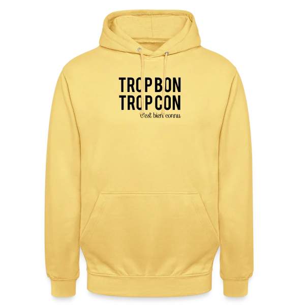 Humour 'Trop Bon Trop Con' sur Sweat-shirt à capuche unisexe