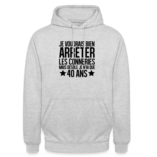Anniversaire 40 Ans : Désolé, J'ai Seulement 40 Ans ! sur Sweat-shirt à capuche unisexe