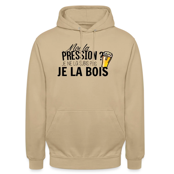La pression, je la bois ! sur Sweat-shirt à capuche unisexe