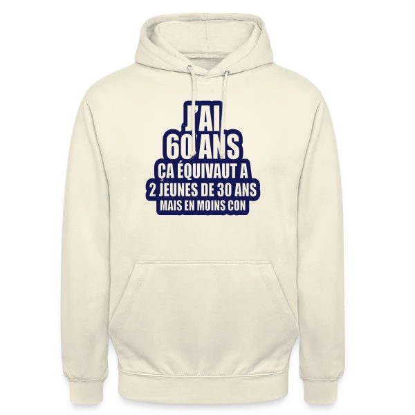 60 Ans Humour : J'ai 60 Ans, Ça Équivaut À 2 Jeunes De 30 Ans sur Sweat-shirt à capuche unisexe