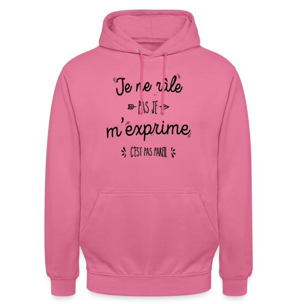 Je ne râle pas, je m'exprime ! sur Sweat-shirt à capuche unisexe
