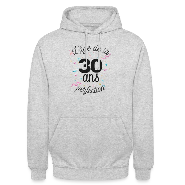 30 Ans : L'Âge de la Perfection sur Sweat-shirt à capuche unisexe