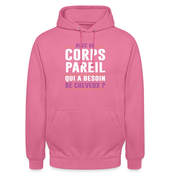 Avec un Corps Pareil, qui a Besoin de Cheveux ? - Humour Chauve sur Sweat-shirt à capuche unisexe