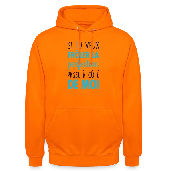 Si tu veux frôler la perfection, passe à côté de moi sur Sweat-shirt à capuche unisexe