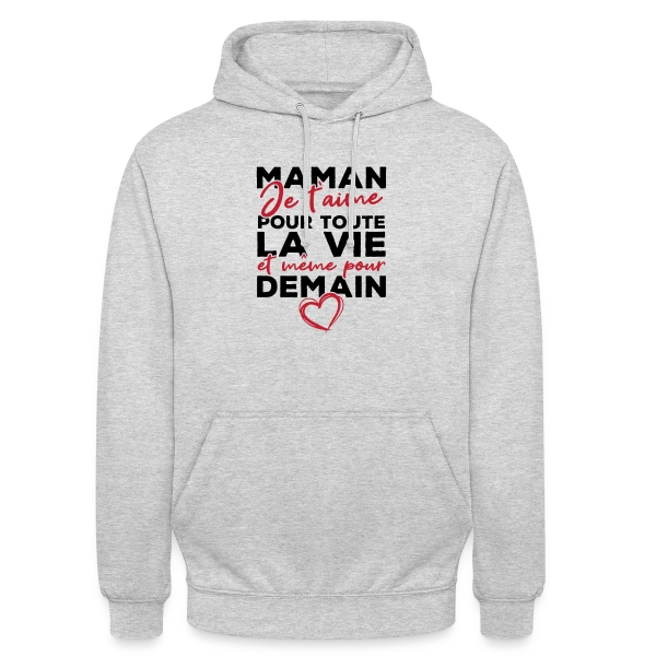 Maman Je T'aime Pour Toujours sur Sweat-shirt à capuche unisexe