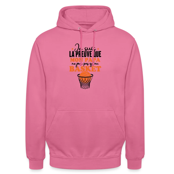 Je suis la Preuve que Papa ne joue pas QU'au Basket sur Sweat-shirt à capuche unisexe