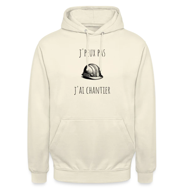 J'peux Pas J'ai Chantier - Humour Bâtiment sur Sweat-shirt à capuche unisexe