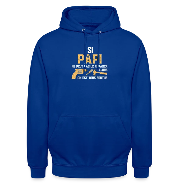Si Papi Ne Peut Pas Le Réparer, On Est Foutus ! sur Sweat-shirt à capuche unisexe