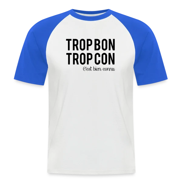 Humour 'Trop Bon Trop Con' sur T-shirt baseball manches courtes Homme