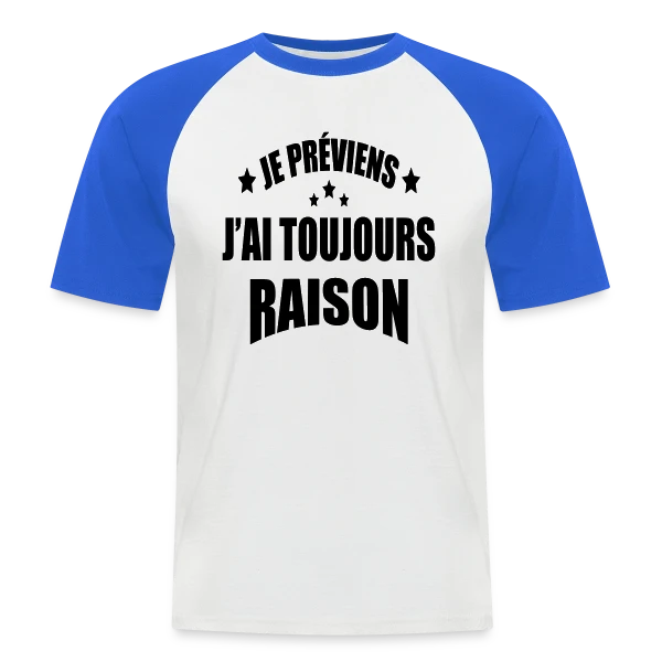 Je Préviens : J'ai Toujours Raison ! T-shirt Humour sur T-shirt baseball manches courtes Homme