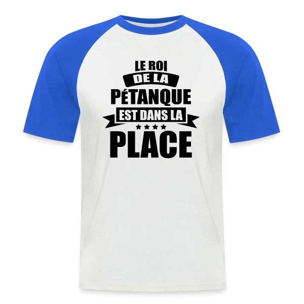Humour Pétanque : Le Roi est dans la Place ! sur T-shirt baseball manches courtes Homme