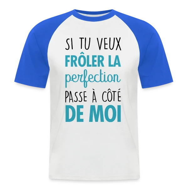 Si tu veux frôler la perfection, passe à côté de moi sur T-shirt baseball manches courtes Homme