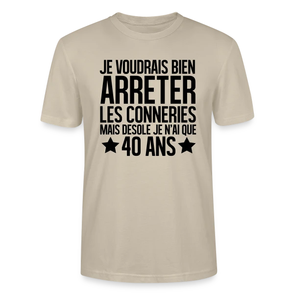 Anniversaire 40 Ans : Désolé, J'ai Seulement 40 Ans ! sur T-shirt bio CRAFTER Stanley Stella Unisexe