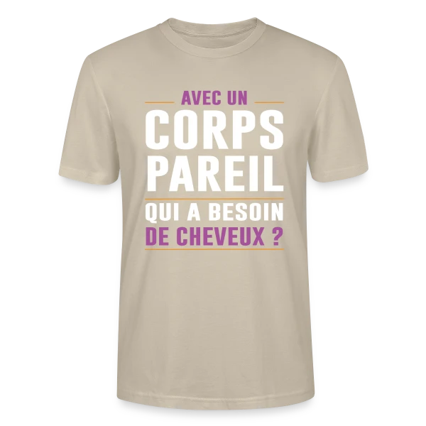 Maquette de T-shirt bio CRAFTER Stanley Stella Unisexe « Avec un Corps Pareil, qui a Besoin de Cheveux ? - Humour Chauve » à personnaliser