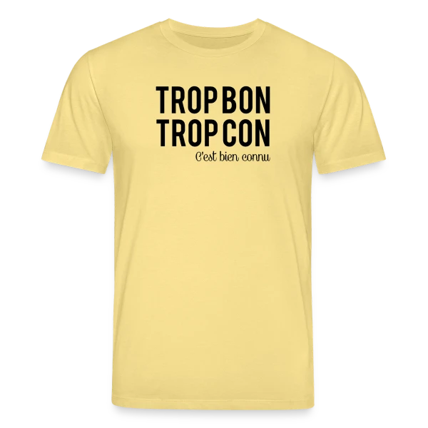 Maquette de T-shirt bio CREATOR Stanley/Stella Unisexe « Humour 'Trop Bon Trop Con' » à personnaliser