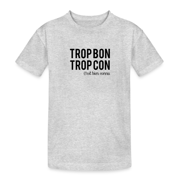 Humour 'Trop Bon Trop Con' sur T-shirt coton épais ado