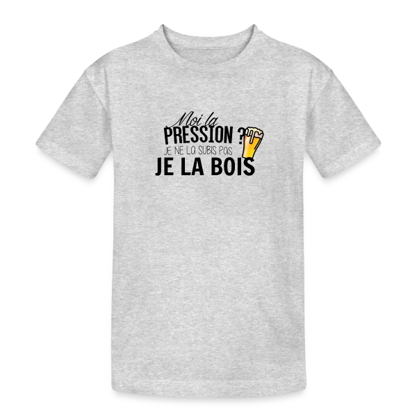 La pression, je la bois ! sur T-shirt coton épais ado