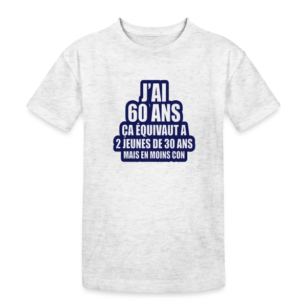 60 Ans Humour : J'ai 60 Ans, Ça Équivaut À 2 Jeunes De 30 Ans sur T-shirt coton épais ado