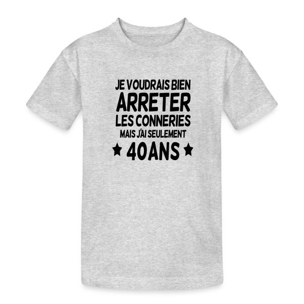 40 Ans : Je Voudrais Bien Arrêter Les Conneries sur T-shirt coton épais ado