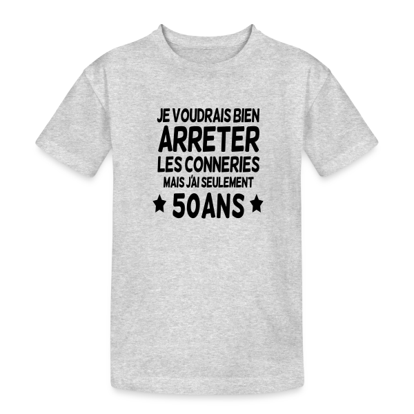 50 Ans : Encore Jeune Pour les Bêtises ! sur T-shirt coton épais ado
