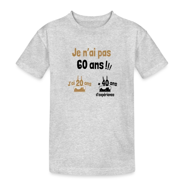 60 ans ? Non, 20 ans et 40 ans d'expérience ! sur T-shirt coton épais ado