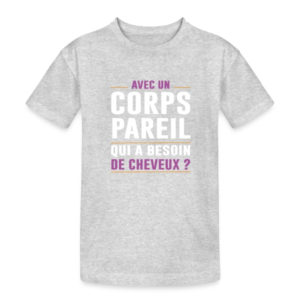 Avec un Corps Pareil, qui a Besoin de Cheveux ? - Humour Chauve sur T-shirt coton épais ado