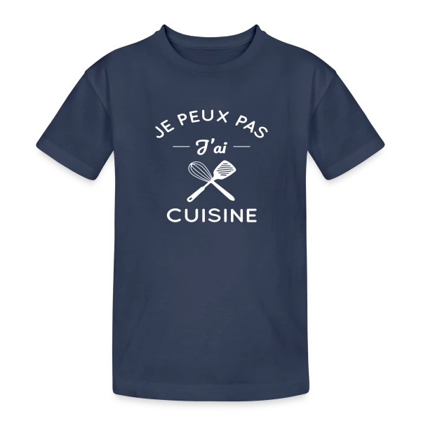 Humour : Je Peux Pas, J'ai Cuisine ! sur T-shirt coton épais ado