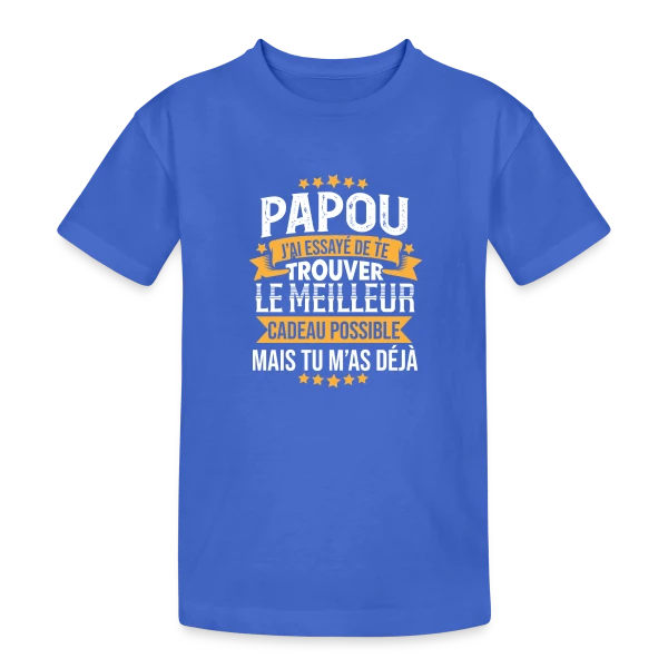 Papou Humour - Tu m'as déjà comme cadeau sur T-shirt coton épais ado