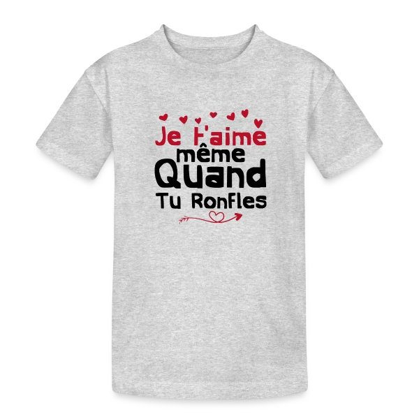 Je T'aime Même Quand Tu Ronfles sur T-shirt coton épais ado