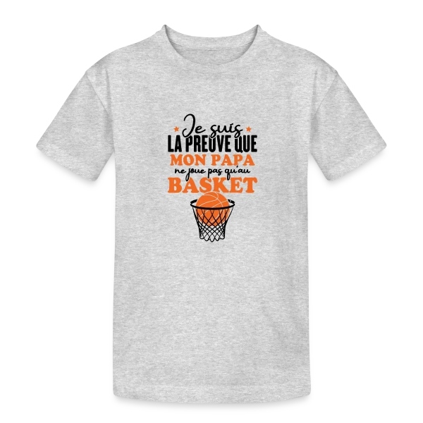 Je suis la Preuve que Papa ne joue pas QU'au Basket sur T-shirt coton épais ado