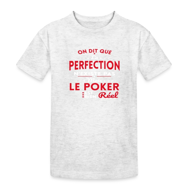 La Perfection n'existe pas le Poker est bien Réel sur T-shirt coton épais ado