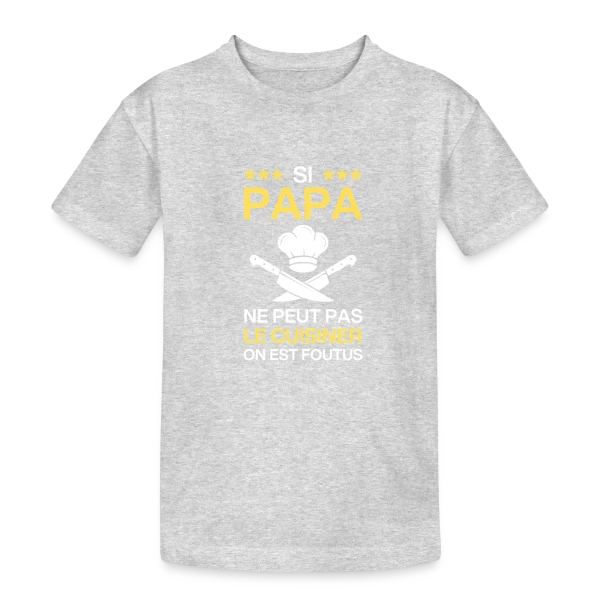 Humour Papa Cuisinier - On est foutus ! sur T-shirt coton épais ado