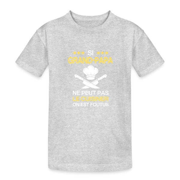 Humour Grand-Papa Cuisinier - On est foutus ! sur T-shirt coton épais ado
