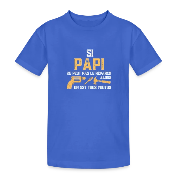 Si Papi Ne Peut Pas Le Réparer, On Est Foutus ! sur T-shirt coton épais ado