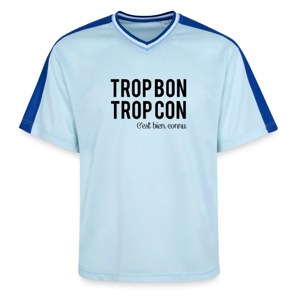 Humour 'Trop Bon Trop Con' sur T-shirt de foot unisexe en mesh