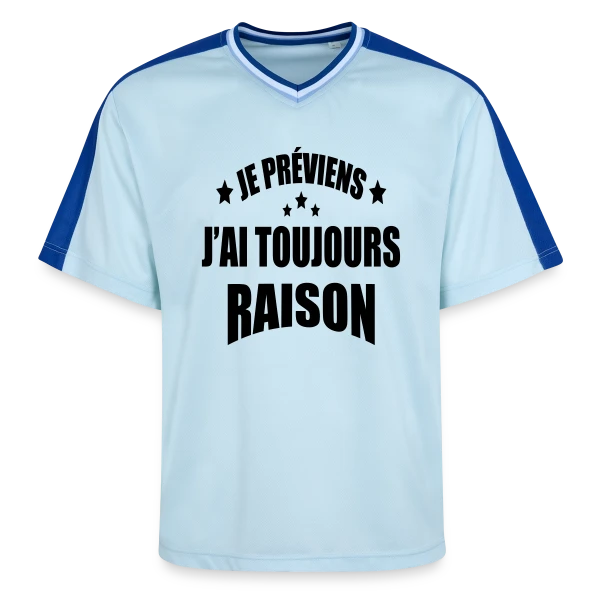 Je Préviens : J'ai Toujours Raison ! T-shirt Humour sur T-shirt de foot unisexe en mesh