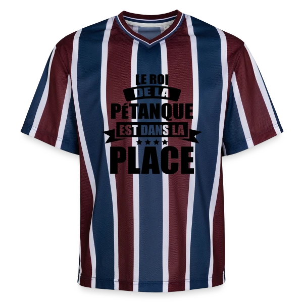 Humour Pétanque : Le Roi est dans la Place ! sur T-shirt de foot unisexe en mesh