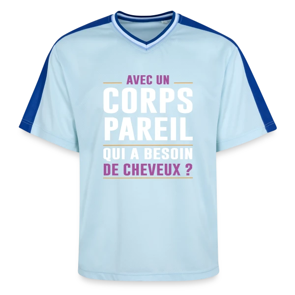 Avec un Corps Pareil, qui a Besoin de Cheveux ? - Humour Chauve sur T-shirt de foot unisexe en mesh