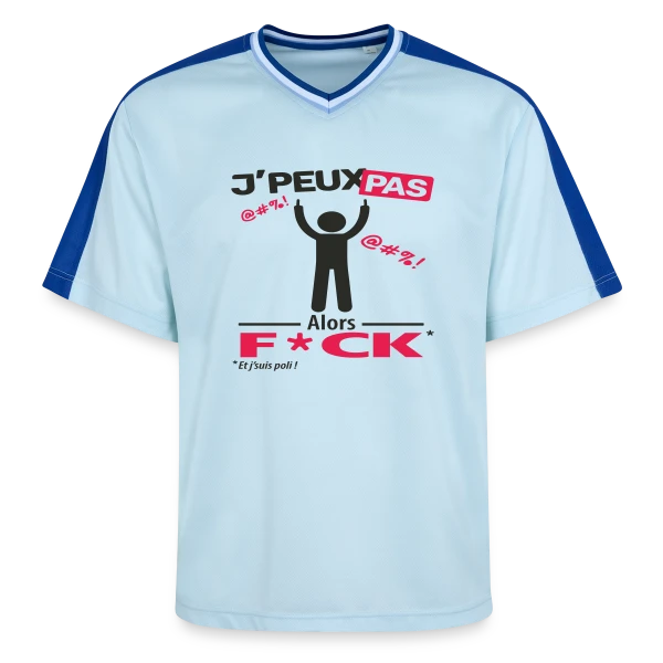 J'Peux Pas Alors F*ck sur T-shirt de foot unisexe en mesh