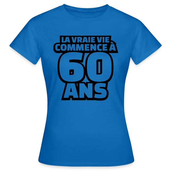 "La Vraie Vie à 60 Ans" : Humour pour les Soixante Ans sur T-shirt Femme